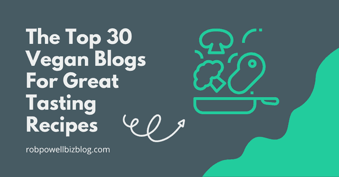 The Top 30 Vegan Blogs For Great Tasting Recipes