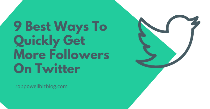 9 Best Ways To Quickly Get More Followers On Twitter
