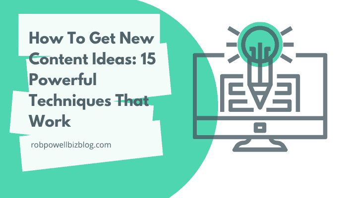 How To Get New Content Ideas: 15 Powerful Ways That Work