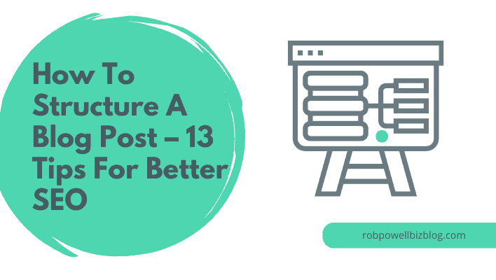 How To Structure A Blog Post – 13 Tips For Better SEO