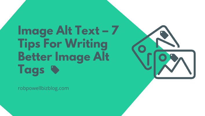 Image Alt Text – 7 Tips For Writing Better Image Alt Tags