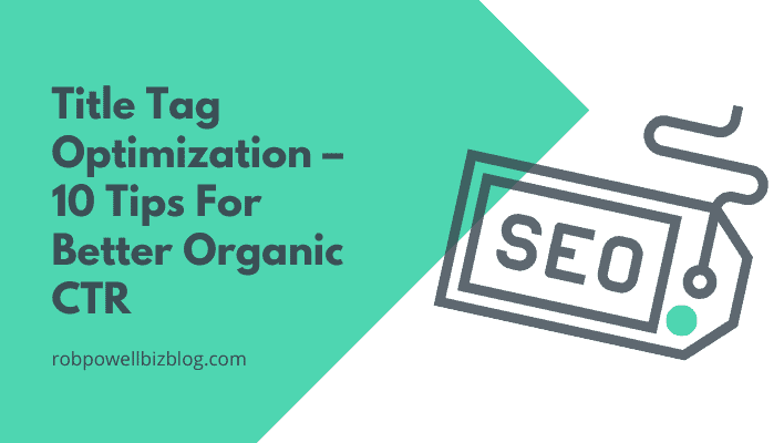 Title Tag Optimization – 10 Tips For Better Organic CTR